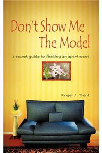 Don't Show Me The Model