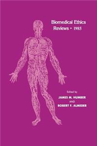 Biomedical Ethics Reviews - 1985