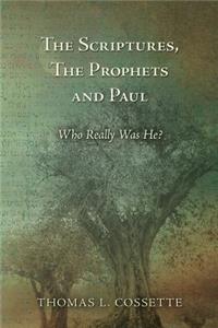Scriptures, The Prophets and Paul Who Really Was He?