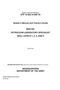 Soldier Training Publication STP 10-92L14-SM-TG Soldier's Manual and Trainer's Guide MOS 92L Petroleum Laboratory Specialist Skill Levels 1, 2, 3, and 4 April 2008