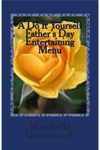 A Do It Yourself Father's Day Entertaining Menu