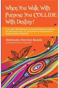 When You Walk With Purpose You Collide With Destiny