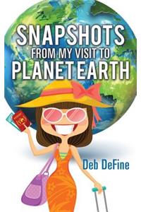 Snapshots From My Visit To Planet Earth