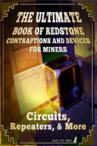 The Ultimate Book of Redstone Contraptions and Devices for Miners