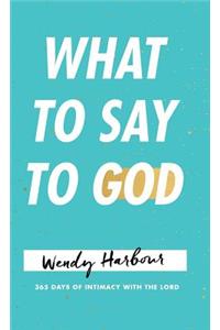 What to Say to God