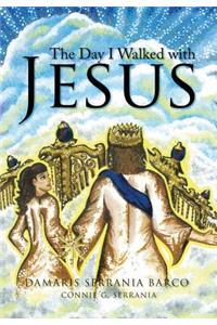 The Day I Walked with Jesus