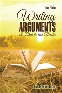 Writing Arguments: A Rhetoric and Reader: A Rhetoric and Reader