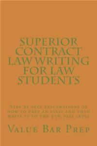 Superior Contract Law Writing for Law Students: Step by Step Explanations of How to Prep an Essay and Then Write It to the 95% Pass Level