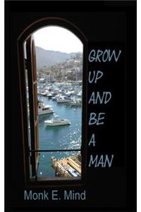 Grow Up and Be a Man