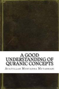 A Good Understanding of Quranic Concepts