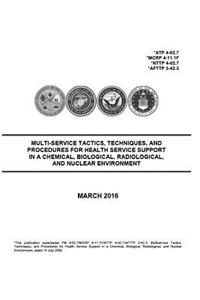 ATP 4-02.7, MCRP 4-11.1F, NTTP 4-02.7, AFTTP 3-42.3 Multi-Service Tactics, Techniques, and Procedures for Health Service Support in a Chemical, Biological, Radiological, and Nuclear Environment