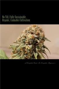 No Till, Fully Sustainable, Organic, Cannabis Cultivation