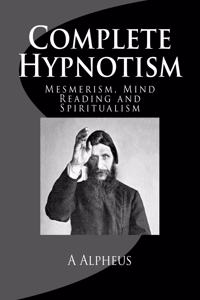 Complete Hypnotism, Mesmerism, Mind Reading and Spiritualism