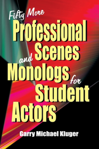 Fifty More Professional Scenes and Monologs for Student Actors