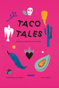 Taco Tales: Recipe and Stories from Mexico