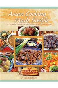 Asian Cooking Made Simple: A Culinary Journey Along the Silk Road and Beyond