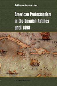 American Protestantism in the Spanish Antilles Until 1898