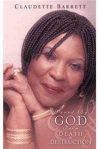 Saved by God from Death & Destruction