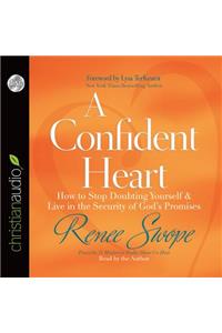 A Confident Heart: How to Stop Doubting Yourself and Live in the Security of God's Promises