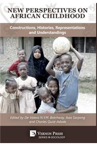 New Perspectives on African Childhood: Constructions, Histories, Representations and Understandings