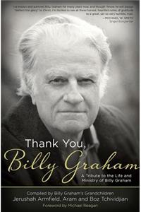 Thank You, Billy Graham: A Tribute to the Life and Ministry of Billy Graham