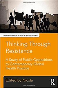Thinking Through Resistance: A Study of Public Oppositions to Contemporary Global Health Practice