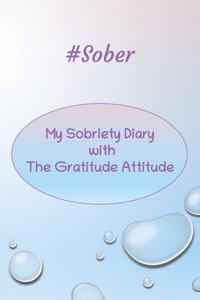 #Sober My Sobriety Diary with The Gratitude Attitude