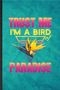 Trust Me I'm a Bird of Paradise