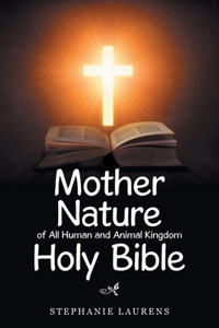 Mother Nature of All Human and Animal Kingdom Holy Bible