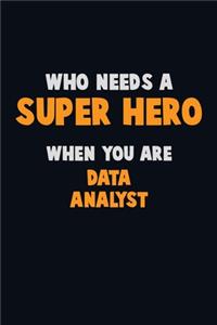 Who Need A SUPER HERO, When You Are Data Analyst