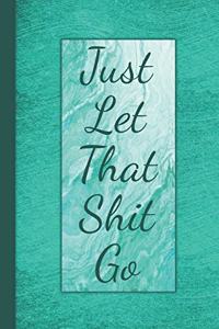 Just Let That Shit Go