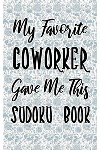 My Favorite Coworker Gave Me This Sudoku Book: Flowers Pocket Size Sudoku Book For Adults 9×9 - 100 Very Easy Puzzles And Solutions 5 x 8 Home Friend or Office In Cool For Traveling Cruise 2020 o