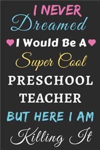I Never Dreamed I Would Be A Super Cool Preschool Teacher But Here I Am Killing It