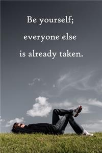 Be yourself; everyone else is already taken