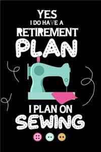 Yes I Do Have A Retirement Plan I Plan On Sewing