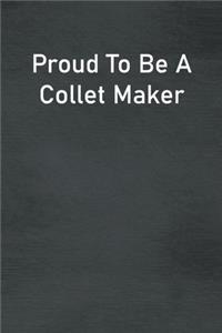 Proud To Be A Collet Maker