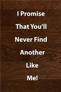 I Promise That You'll Never Find Another Like Me!