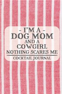 I'm a Dog Mom and a Cowgirl Nothing Scares Me Cocktail Journal