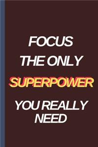 Focus The Only SUPERPOWER You Really Need - Notebook: Lovely Lined Designed Notebook/Journal Book to Write in, (6" x 9"), 100 Pages, (Gift For Friends, ... & Kids ) - Inspirational & Motivational Quote