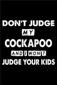Don't Judge My Cockapoo and I Won't Judge Your Kids