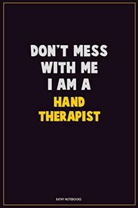 Don't Mess With Me, I Am A Hand Therapist