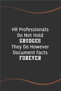 HR Professionals Do Not Hold Grudges They Do However Document Facts Forever