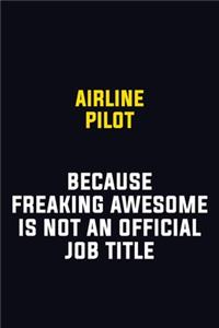 Airline Pilot Because Freaking Awesome Is Not An Official Job Title