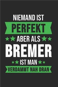 Niemand ist Perfekt Aber Als Bremer Ist Man Verdammt Nah Dran