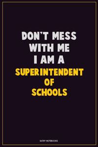 Don't Mess With Me, I Am A Superintendent of Schools