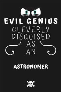 Evil Genius Cleverly Disguised As An Astronomer
