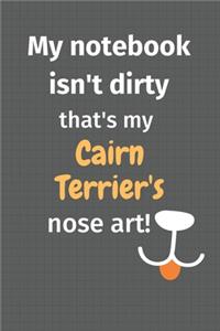 My notebook isn't dirty that's my Cairn Terrier's nose art