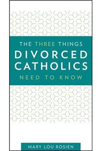 Three Things Divorced Catholics Need to Know