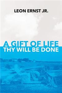 Gift of Life Thy Will Be Done