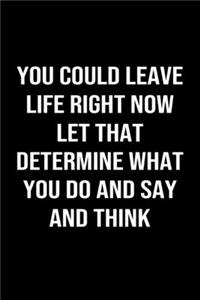 You Could Leave Life Right Now Let That Determine What You Do And Say And Think